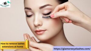 How to Remove Lashes Extensions at Home