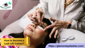 How to Become a Lash Lift Trainer