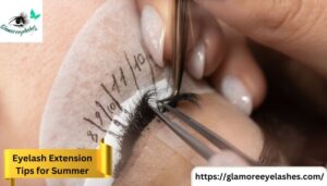 Eyelash Extension Tips for Summer