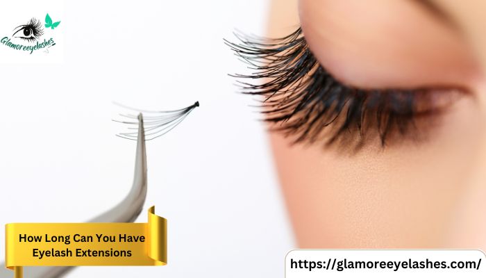 How Long Can You Have Eyelash Extensions