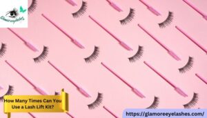 How Many Times Can You Use a Lash Lift Kit