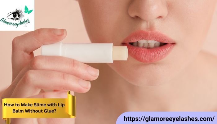 How to Make Slime with Lip Balm Without Glue?